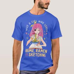 Just A Girl Who Loves Anime Ramen And Sketching Gi T-Shirt