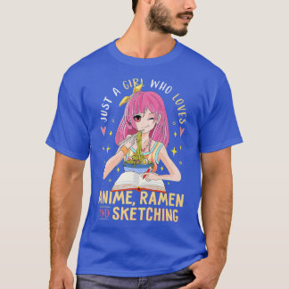 Just A Girl Who Loves Anime Ramen And Sketching Gi T-Shirt