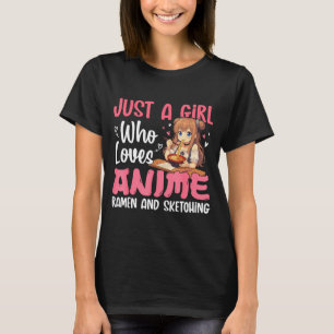 Just A Girl Who Loves Anime Ramen And Sketching, J T-Shirt