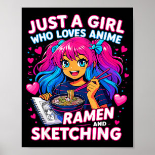 Just A Girl Who Loves Anime Ramen And Sketching Poster