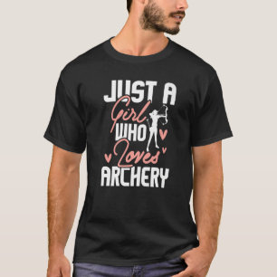 Just A Girl Who Loves Archery  Archer Bowhunting B T-Shirt
