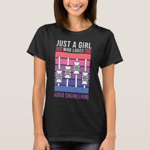Just A Girl Who Loves Audio Engineering  Audio Eng T-Shirt