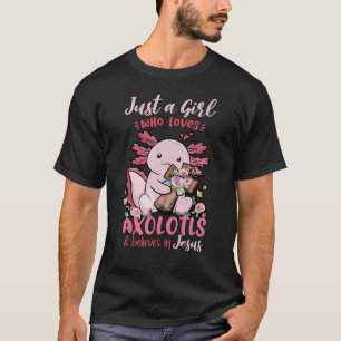 Just A Girl Who Loves Axolotl And Believes In Jesu T-Shirt