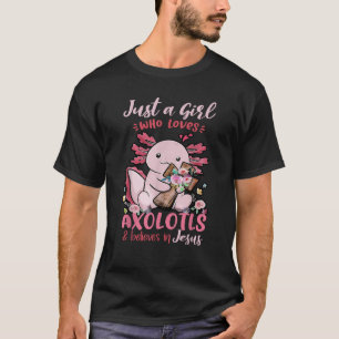 Just A Girl Who Loves Axolotl And Believes In Jesu T-Shirt