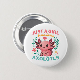 Just a girl who loves axolotls 2 inch round button