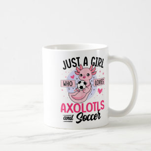Just A Girl Who Loves Axolotls And Soccer Kawaii A Coffee Mug