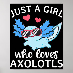 Just A Girl Who Loves Axolotls Cute Kawaii Anime A Poster