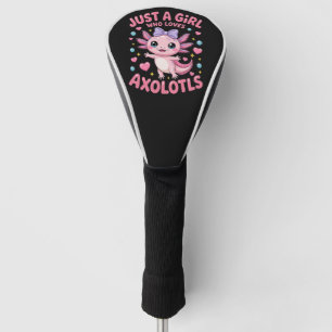 Just A Girl Who Loves Axolotls Golf Head Cover