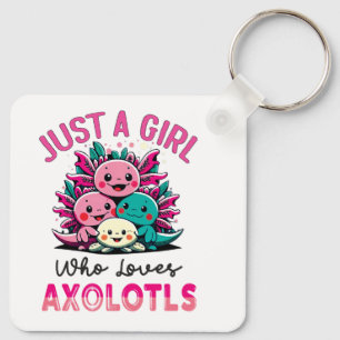 just a girl who loves Axolotls Keychain