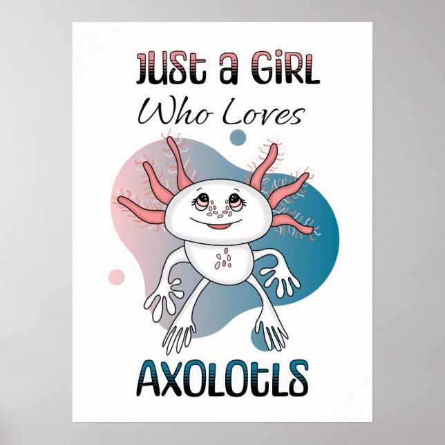 Just a Girl who Loves Axolotls Poster (Front)