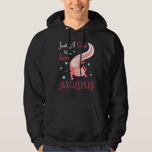 Just A Girl Who Loves Axolotls Real Axolotl Clothi Hoodie