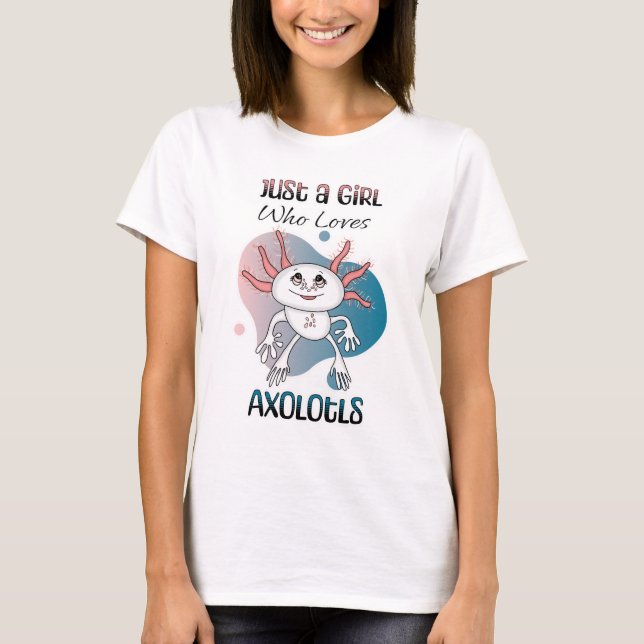 Just a Girl who Loves Axolotls T-Shirt (Front)