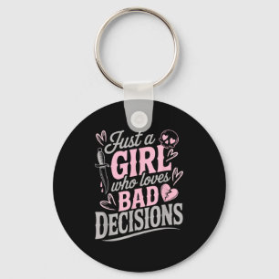 Just A Girl Who Loves Bad Decisions Funny Sarcasti Keychain