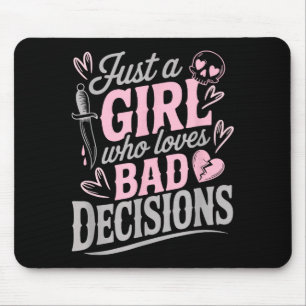 Just A Girl Who Loves Bad Decisions Funny Sarcasti Mouse Pad