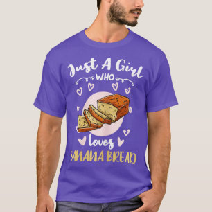 Just A Girl Who Loves Banana Bread T-Shirt