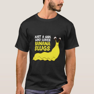 Just A Girl Who Loves Banana Slugs Funny Banana Sl T-Shirt