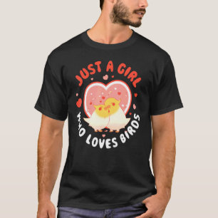 Just A Girl Who Loves Birds T-Shirt