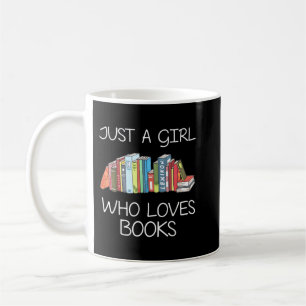 Just A Girl Who Loves Books Book Worm Funny Girl R Coffee Mug
