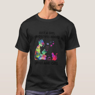 Just A Girl Who Loves Books Coffee And Cats T-Shirt