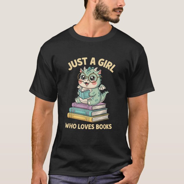 Just A Girl Who Loves Books Fun Nerd Cute Dragon R T-Shirt (Front)