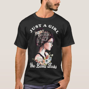 Just A Girl Who Loves Books  Messy Bun For Bookwor T-Shirt