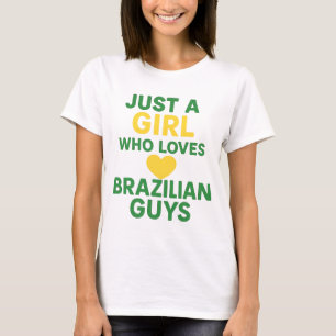 Just a Girl Who Loves Brazilian Guys – Fun T-Shirt