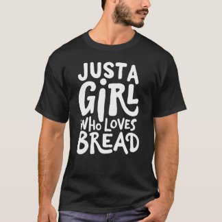 Just A Girl Who Loves Bread T-Shirt