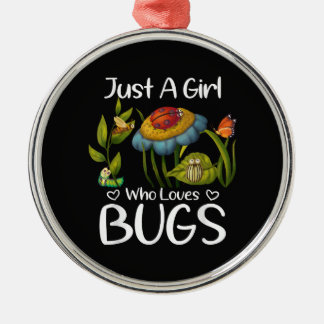 Just a Girl who Loves Bugs Metal Ornament