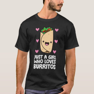Just a Girl Who Loves Burritos T-Shirt