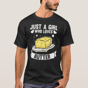 Just A Girl Who Loves Butter Butter T-Shirt