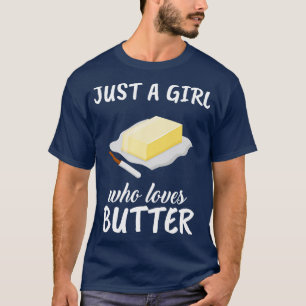 Just A Girl Who Loves Butter T-Shirt