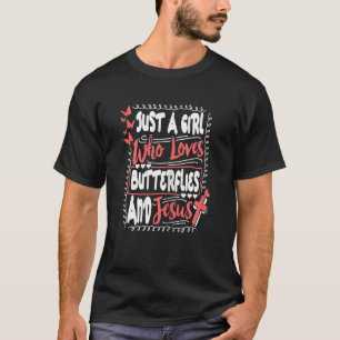 Just A Girl Who Loves Butterflies And Jesus Christ T-Shirt