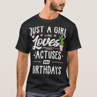 Just A Girl Who Loves Cactuses And Birthdays Gift T-Shirt