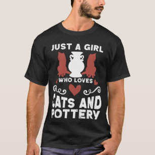 Just A Girl Who Loves Cats And Pottery Ceramicist  T-Shirt
