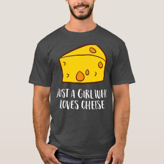 Just A Girl Who Loves Cheese T-Shirt