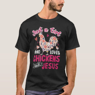Just A Girl Who Loves Chickens And Jesus  Chicken T-Shirt