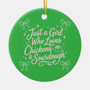 Just a girl who loves Chickens and Sourdough Ceramic Ornament