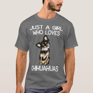 Just A Girl Who Loves Chihuahuas 1 T-Shirt