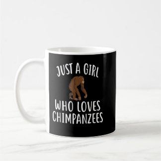 Just A Girl who loves CHIMPANZEES Coffee Mug