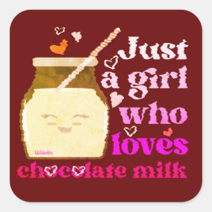 JUST A GIRL WHO LOVES CHOCOLATE MILK funny Square Sticker