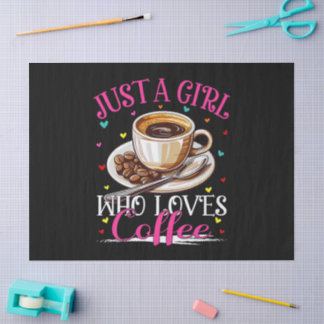 Just A Girl Who Loves Coffee Tissue Paper