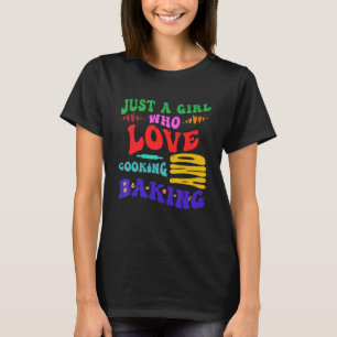 Just A Girl Who Loves Cooking Baking Cook Bake T-Shirt
