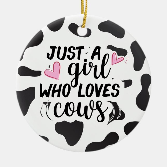 Just a girl who loves cows ceramic ornament (Front)
