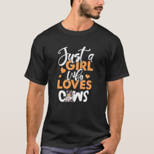 Just A Girl Who Loves Cows Cow Country Farm Life T-Shirt