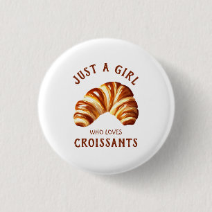 Just a girl who loves croissants 1 inch round button
