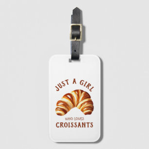 Just a girl who loves croissants luggage tag
