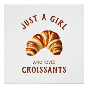 Just a girl who loves croissants poster