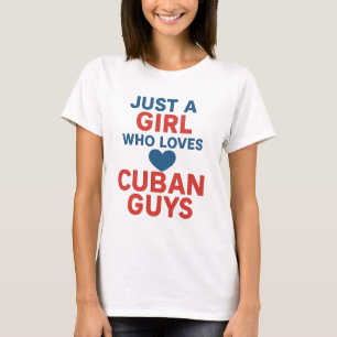 Just a Girl Who Loves Cuban Guys – Fun Romantic T-Shirt