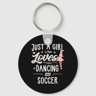 Just A Girl Who Loves Dancing And Soccer Gift Wome Keychain