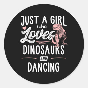 Just A Girl Who Loves Dinosaurs And Dancing Dinosa Classic Round Sticker